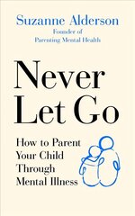 Never Let Go: How to Parent Your Child Through Mental Illness kaina ir informacija | Saviugdos knygos | pigu.lt