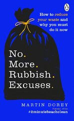 No More Rubbish Excuses: How to reduce your waste and why you must do it now kaina ir informacija | Socialinių mokslų knygos | pigu.lt