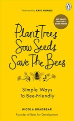 Plant Trees, Sow Seeds, Save The Bees: Simple ways to bee-friendly kaina ir informacija | Knygos apie sveiką gyvenseną ir mitybą | pigu.lt