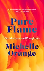 Pure Flame: On Mothers and Daughters kaina ir informacija | Biografijos, autobiografijos, memuarai | pigu.lt