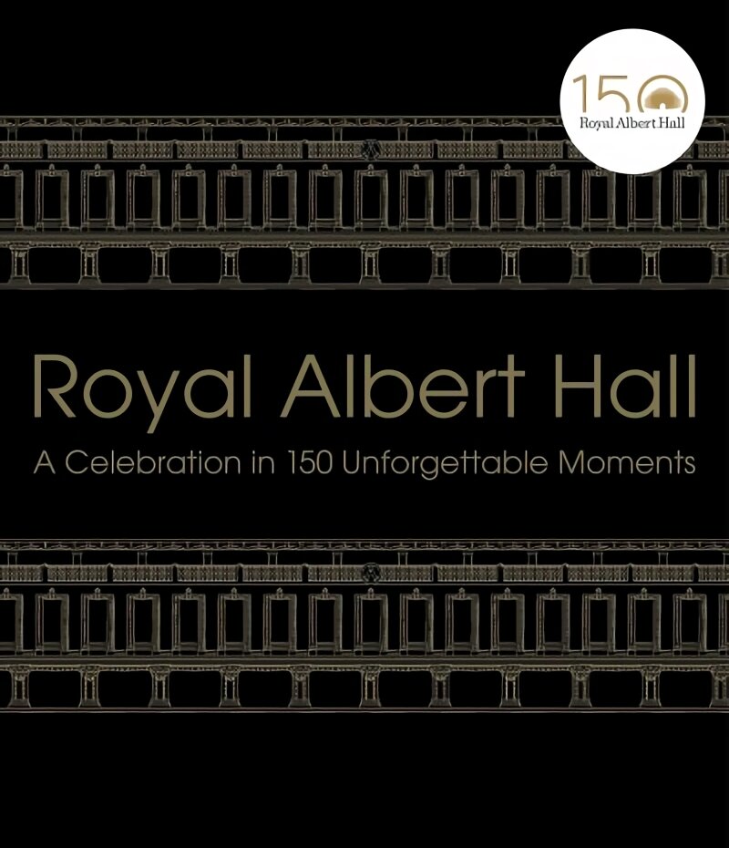 Royal Albert Hall: A celebration in 150 unforgettable moments kaina ir informacija | Knygos apie meną | pigu.lt