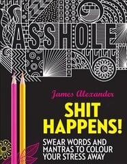 Shit Happens!: Swear Words and Mantras to Colour Your Stress Away kaina ir informacija | Knygos apie sveiką gyvenseną ir mitybą | pigu.lt