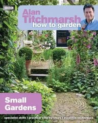 Alan Titchmarsh How to Garden: Small Gardens: Small Gardens kaina ir informacija | Knygos apie sodininkystę | pigu.lt