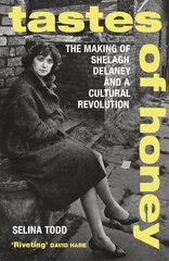 Tastes of Honey: The Making of Shelagh Delaney and a Cultural Revolution kaina ir informacija | Biografijos, autobiografijos, memuarai | pigu.lt