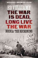War is Dead, Long Live the War: Bosnia: the Reckoning цена и информация | Исторические книги | pigu.lt