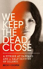 We Keep the Dead Close: A Murder at Harvard and a Half Century of Silence kaina ir informacija | Biografijos, autobiografijos, memuarai | pigu.lt