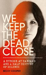 We Keep the Dead Close: A Murder at Harvard and a Half Century of Silence цена и информация | Биографии, автобиогафии, мемуары | pigu.lt