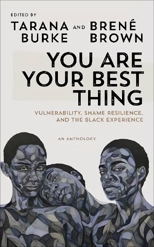 You Are Your Best Thing: Vulnerability, Shame Resilience and the Black Experience: An anthology цена и информация | Biografijos, autobiografijos, memuarai | pigu.lt