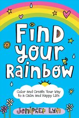 Find Your Rainbow: Color and Create Your Way to a Calm and Happy Life kaina ir informacija | Knygos paaugliams ir jaunimui | pigu.lt