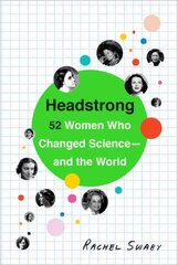 Headstrong: 52 Women Who Changed Science-and the World kaina ir informacija | Ekonomikos knygos | pigu.lt