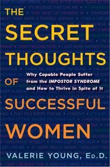 Secret Thoughts of Successful Women: Why Capable People Suffer from the Impostor Syndrome and How to Thrive in Spite of It цена и информация | Самоучители | pigu.lt