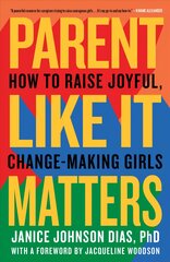 Parent Like It Matters: How to Raise Joyful, Change-Making Girls kaina ir informacija | Saviugdos knygos | pigu.lt