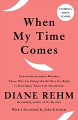 When My Time Comes: Conversations About Whether Those Who Are Dying Should Have the Right to Determine When Life Should End kaina ir informacija | Biografijos, autobiografijos, memuarai | pigu.lt