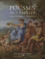 Poussin as a Painter: From Classicism to Abstraction цена и информация | Книги об искусстве | pigu.lt