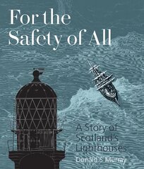 For the Safety of All: A Story of Scotland's Lighthouses цена и информация | Исторические книги | pigu.lt