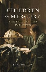 Children of Mercury: The Lives of the Painters цена и информация | Книги об искусстве | pigu.lt