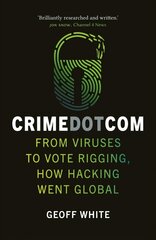 Crime Dot Com: From Viruses to Vote Rigging, How Hacking Went Global цена и информация | Биографии, автобиографии, мемуары | pigu.lt