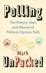 Polling UnPacked: The History, Uses and Abuses of Political Opinion Polls kaina ir informacija | Socialinių mokslų knygos | pigu.lt