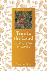 True to the Land: A History of Food in Australia kaina ir informacija | Receptų knygos | pigu.lt