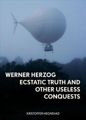 Werner Herzog: Ecstatic Truth and Other Useless Conquests kaina ir informacija | Knygos apie meną | pigu.lt