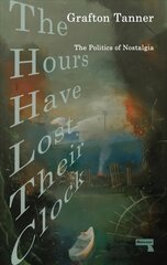 Hours Have Lost Their Clock: The Politics of Nostalgia New edition цена и информация | Книги по социальным наукам | pigu.lt