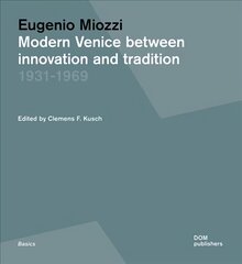 Eugenio Miozzi: Modern Venice between Innovation and Tradition 1931-1969 цена и информация | Книги об архитектуре | pigu.lt