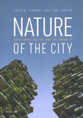 Nature of the City: Green Infrastructure from the Ground Up цена и информация | Книги об архитектуре | pigu.lt