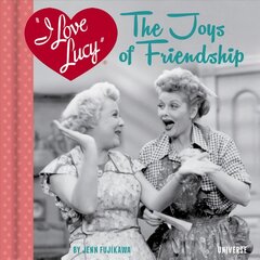 I Love Lucy: The Joys of Friendship цена и информация | Книги об искусстве | pigu.lt