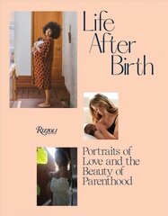 Life After Birth: Portraits of Love and the Beauty of Parenthood цена и информация | Книги по фотографии | pigu.lt