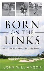 Born on the Links: A Concise History of Golf цена и информация | Книги о питании и здоровом образе жизни | pigu.lt