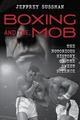 Boxing and the Mob: The Notorious History of the Sweet Science kaina ir informacija | Knygos apie sveiką gyvenseną ir mitybą | pigu.lt