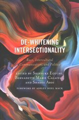 De-Whitening Intersectionality: Race, Intercultural Communication, and Politics цена и информация | Энциклопедии, справочники | pigu.lt