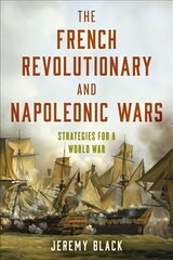 French Revolutionary and Napoleonic Wars: Strategies for a World War kaina ir informacija | Istorinės knygos | pigu.lt