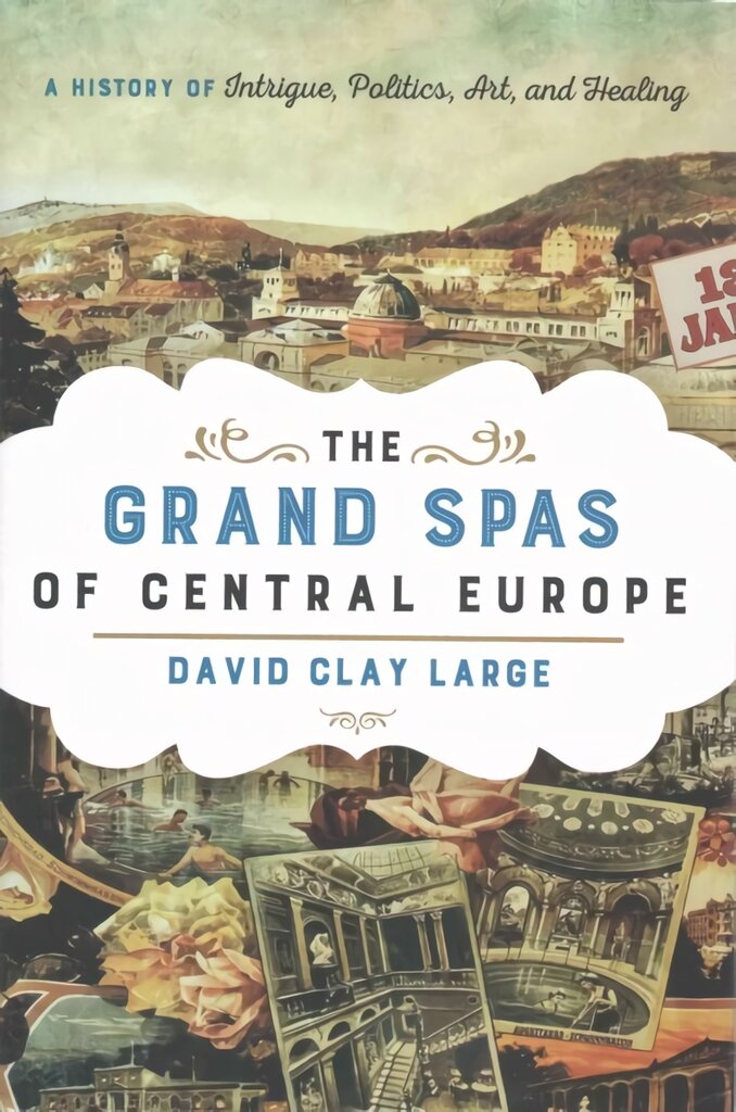 Grand Spas of Central Europe: A History of Intrigue, Politics, Art, and Healing цена и информация | Istorinės knygos | pigu.lt