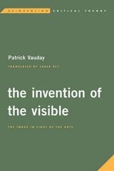 Invention of the Visible: The Image in Light of the Arts kaina ir informacija | Istorinės knygos | pigu.lt