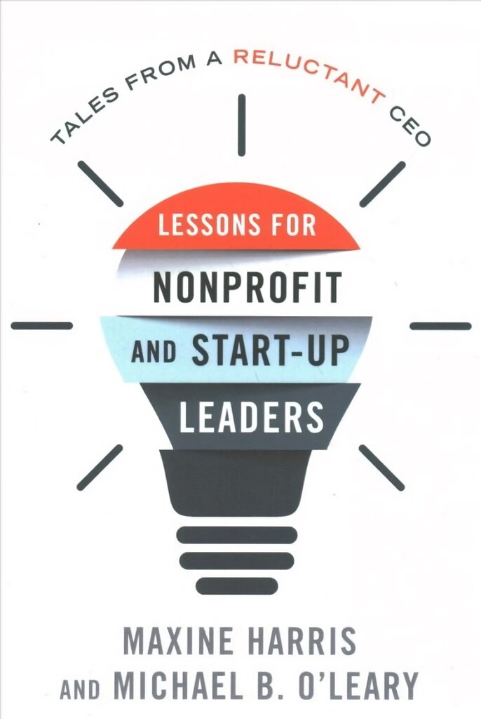 Lessons for Nonprofit and Start-Up Leaders: Tales from a Reluctant CEO kaina ir informacija | Ekonomikos knygos | pigu.lt