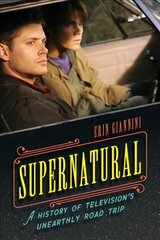 Supernatural: A History of Television's Unearthly Road Trip цена и информация | Книги об искусстве | pigu.lt