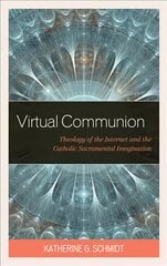 Virtual Communion: Theology of the Internet and the Catholic Sacramental Imagination kaina ir informacija | Dvasinės knygos | pigu.lt