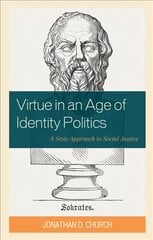 Virtue in an Age of Identity Politics: A Stoic Approach to Social Justice цена и информация | Книги по социальным наукам | pigu.lt