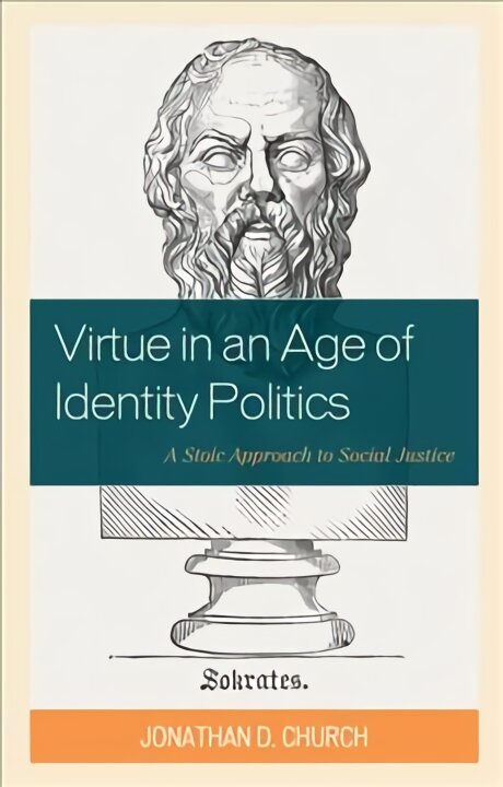 Virtue in an Age of Identity Politics: A Stoic Approach to Social Justice kaina ir informacija | Socialinių mokslų knygos | pigu.lt