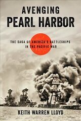 Avenging Pearl Harbor: The Saga of America's Battleships in the Pacific War kaina ir informacija | Socialinių mokslų knygos | pigu.lt