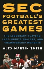 SEC Football's Greatest Games: The Legendary Players, Last-Minute Prayers, and Championship Moments kaina ir informacija | Knygos apie sveiką gyvenseną ir mitybą | pigu.lt