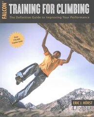 Training for Climbing: The Definitive Guide to Improving Your Performance 3rd Edition kaina ir informacija | Knygos apie sveiką gyvenseną ir mitybą | pigu.lt