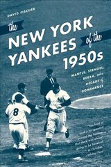 New York Yankees of the 1950s: Mantle, Stengel, Berra, and a Decade of Dominance kaina ir informacija | Knygos apie sveiką gyvenseną ir mitybą | pigu.lt