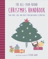 All-Year-Round Christmas Handbook: Plan, Make, Cook, and Create Your Own Unique Celebration kaina ir informacija | Ekonomikos knygos | pigu.lt