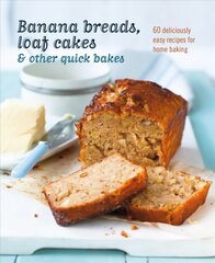 Banana breads, loaf cakes & other quick bakes: 60 Deliciously Easy Recipes for Home Baking kaina ir informacija | Receptų knygos | pigu.lt