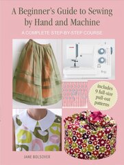 Beginner's Guide to Sewing by Hand and Machine: A Complete Step-by-Step Course цена и информация | Книги о питании и здоровом образе жизни | pigu.lt