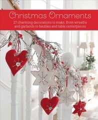 Christmas Ornaments: 27 Charming Decorations to Make, from Wreaths and Garlands to Baubles and Table Centerpieces цена и информация | Книги о питании и здоровом образе жизни | pigu.lt