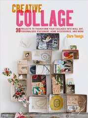 Creative Collage: 30 Projects to Transform Your Collages into Wall Art, Personalized Stationery, Home Accessories, and More kaina ir informacija | Knygos apie sveiką gyvenseną ir mitybą | pigu.lt