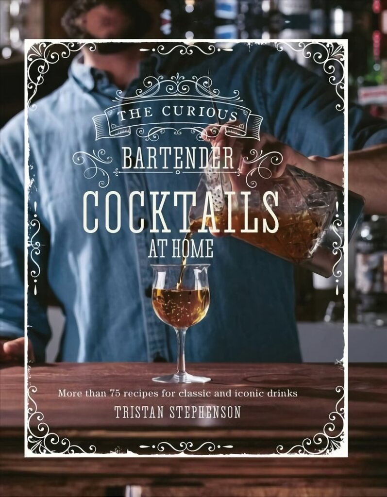 Curious Bartender: Cocktails At Home: More Than 75 Recipes for Classic and Iconic Drinks kaina ir informacija | Receptų knygos | pigu.lt